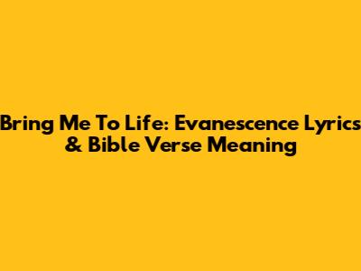 Bring Me To Life: Evanescence Lyrics & Bible Verse Meaning