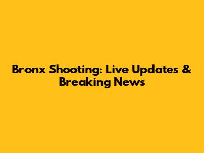 Bronx Shooting: Live Updates & Breaking News
