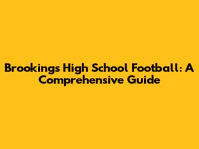 Brookings High School Football: A Comprehensive Guide