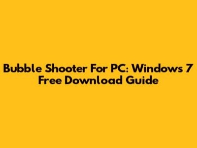 Bubble Shooter For PC: Windows 7 Free Download Guide