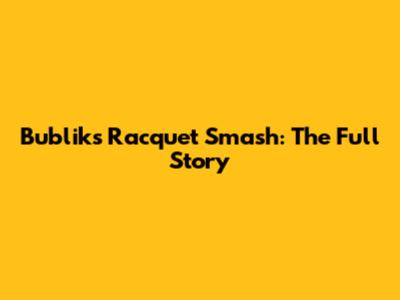 Bublik's Racquet Smash: The Full Story