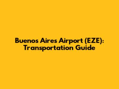 Buenos Aires Airport (EZE): Transportation Guide