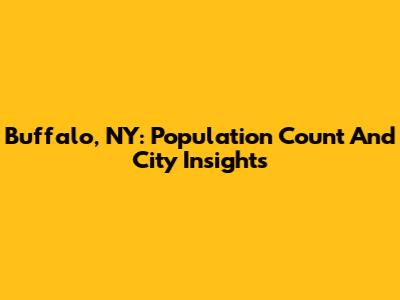 Buffalo, NY: Population Count And City Insights