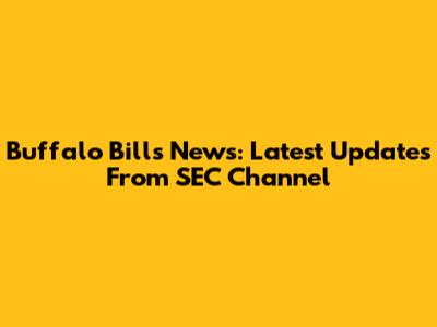 Buffalo Bills News: Latest Updates From SEC Channel