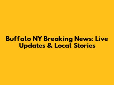 Buffalo NY Breaking News: Live Updates & Local Stories