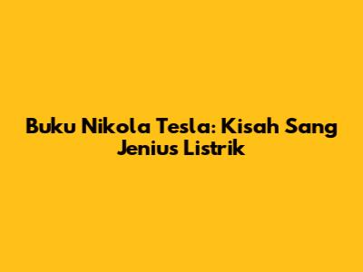 Buku Nikola Tesla: Kisah Sang Jenius Listrik