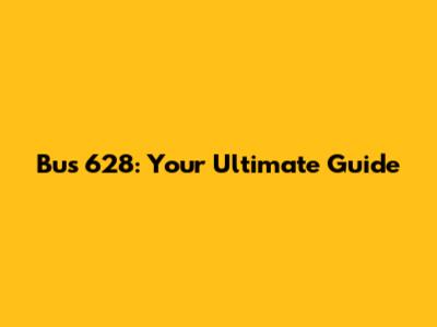 Bus 628: Your Ultimate Guide