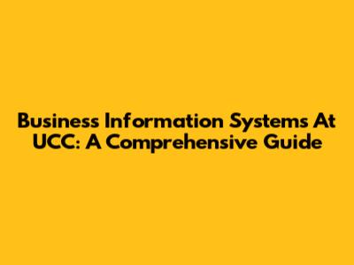 Business Information Systems At UCC: A Comprehensive Guide