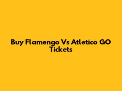 Buy Flamengo Vs Atletico GO Tickets