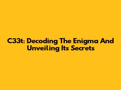 C33t: Decoding The Enigma And Unveiling Its Secrets