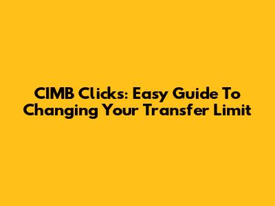 CIMB Clicks: Easy Guide To Changing Your Transfer Limit