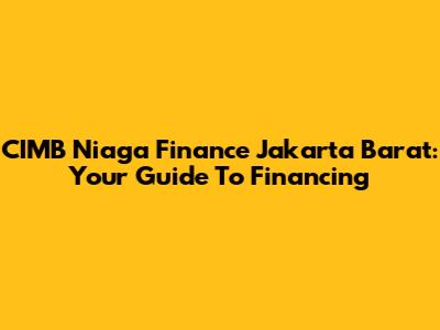 CIMB Niaga Finance Jakarta Barat: Your Guide To Financing