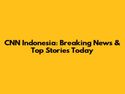 CNN Indonesia: Breaking News & Top Stories Today