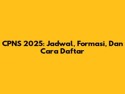 CPNS 2025: Jadwal, Formasi, Dan Cara Daftar