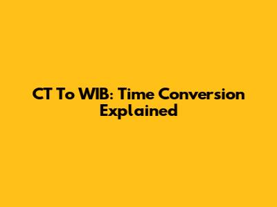 CT To WIB: Time Conversion Explained