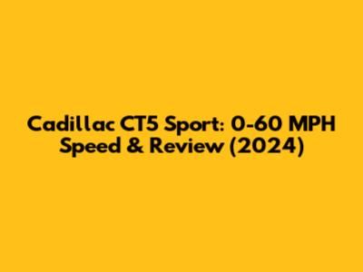 Cadillac CT5 Sport: 0-60 MPH Speed & Review (2024)