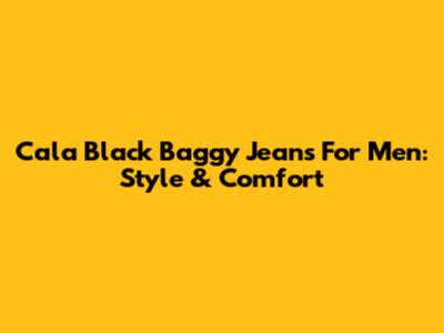 Cala Black Baggy Jeans For Men: Style & Comfort