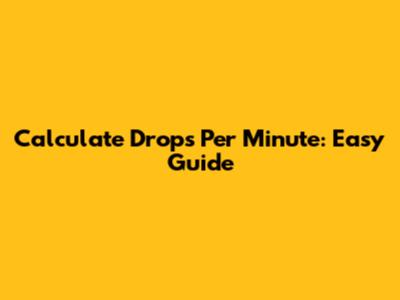 Calculate Drops Per Minute: Easy Guide
