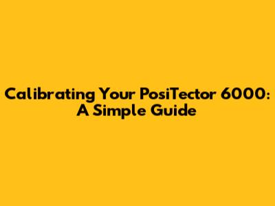 Calibrating Your PosiTector 6000: A Simple Guide