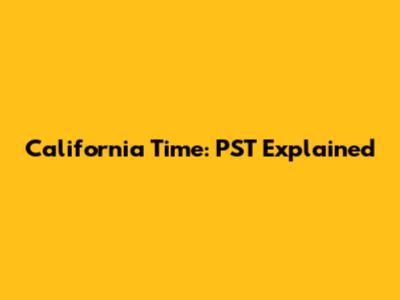 California Time: PST Explained