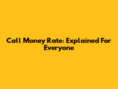 Call Money Rate: Explained For Everyone