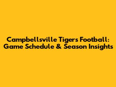 Campbellsville Tigers Football: Game Schedule & Season Insights