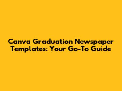Canva Graduation Newspaper Templates: Your Go-To Guide