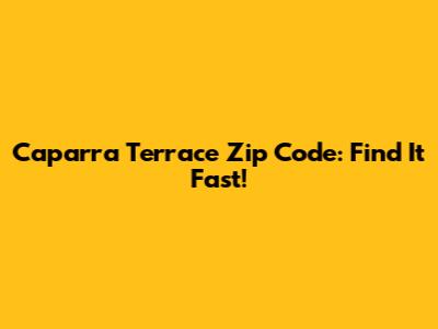 Caparra Terrace Zip Code: Find It Fast!