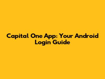 Capital One App: Your Android Login Guide