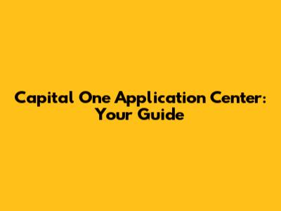 Capital One Application Center: Your Guide