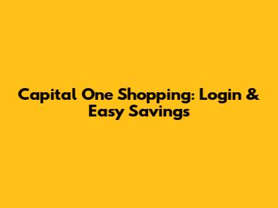 Capital One Shopping: Login & Easy Savings