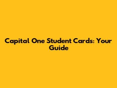 Capital One Student Cards: Your Guide
