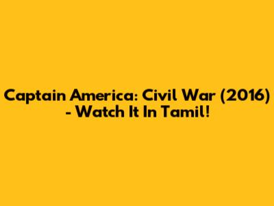 Captain America: Civil War (2016) - Watch It In Tamil!