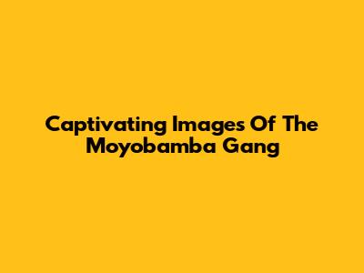 Captivating Images Of The Moyobamba Gang
