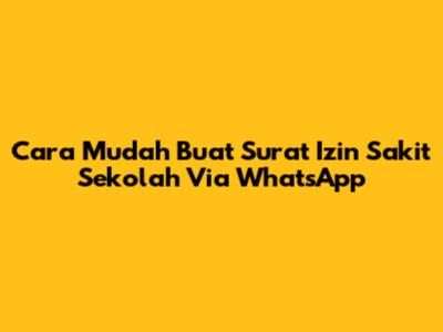 Cara Mudah Buat Surat Izin Sakit Sekolah Via WhatsApp