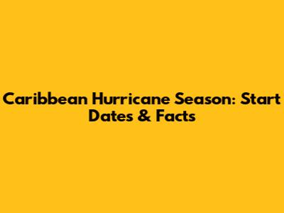 Caribbean Hurricane Season: Start Dates & Facts