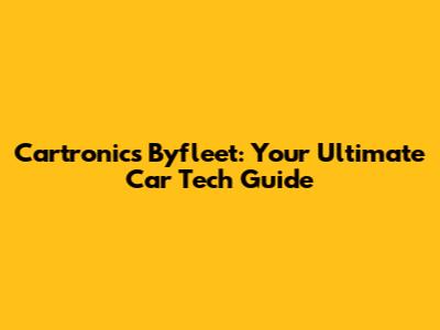 Cartronics Byfleet: Your Ultimate Car Tech Guide