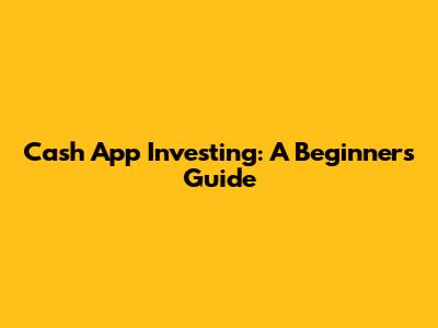 Cash App Investing: A Beginner's Guide