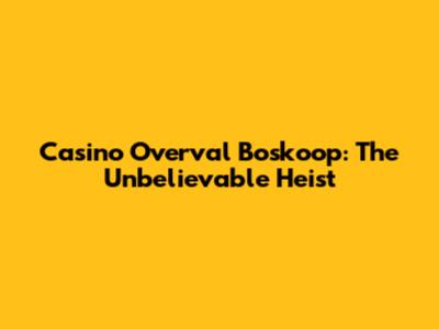 Casino Overval Boskoop: The Unbelievable Heist