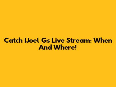 Catch IJoel G's Live Stream: When And Where!