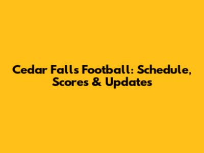Cedar Falls Football: Schedule, Scores & Updates