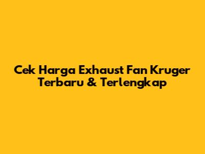 Cek Harga Exhaust Fan Kruger Terbaru & Terlengkap