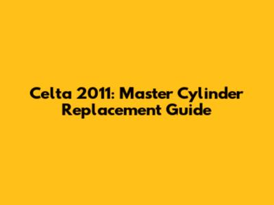 Celta 2011: Master Cylinder Replacement Guide