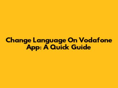 Change Language On Vodafone App: A Quick Guide