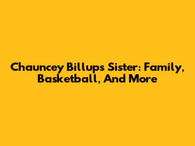 Chauncey Billups' Sister: Family, Basketball, And More