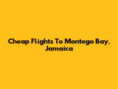 Cheap Flights To Montego Bay, Jamaica