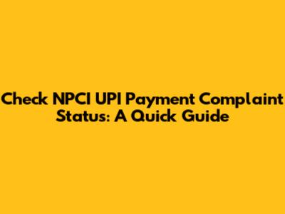 Check NPCI UPI Payment Complaint Status: A Quick Guide
