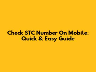 Check STC Number On Mobile: Quick & Easy Guide