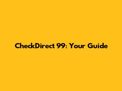 CheckDirect 99: Your Guide