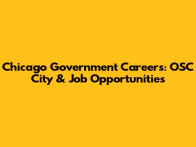 Chicago Government Careers: OSC City & Job Opportunities